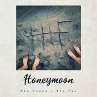 Honeymoon_The Hound + The Fox
