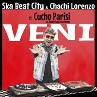 Veni(feat. Cucho Parisi & Los Auténticos Decadentes)_Ska Beat City,Chachi Lorenzo,Cucho Parisi,Los Autenticos Decadentes