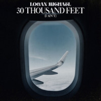 30 Thousand Feet (I Ain't)_Logan Michael