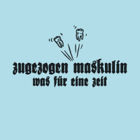 Was für eine Zeit_Zugezogen Maskulin