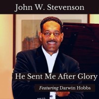 He Sent Me After Glory(feat. Darwin Hobbs)_John W. Stevenson,Darwin Hobbs