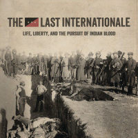 Life, Liberty, and the Pursuit of Indian Blood_The Last Internationale