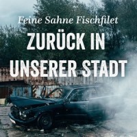 Zurück in unserer Stadt_Feine Sahne Fischfilet