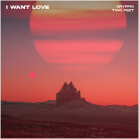 I Want Love_Gryffin,Two Feet