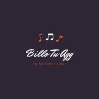 Billo Tu Agg_Yo Yo Honey Singh