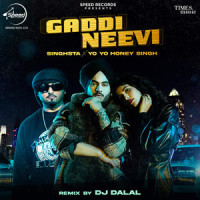 Gaddi Neevi_Yo Yo Honey Singh,Singhsta,DJ Dalal