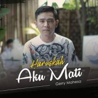 Haruskah Aku Mati_Gerry Mahesa