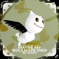 Maybe My Soulmate Died - 8D Audio_(((()))),surround.,Tazzy,iamnotshane