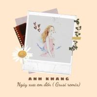 NGÀY XƯA EM ĐẾN_Anh Khang,Grusi