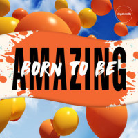 Born to Be Amazing_Kingdomcity