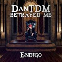 DanTDM Betrayed Me_Endigo