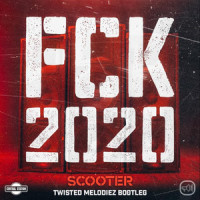 FCK 2020(Twisted Melodiez Bootleg)_Twisted Melodiez,Scooter