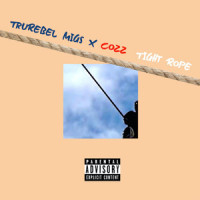 Tight Rope_TruRebel Migs,Cozz