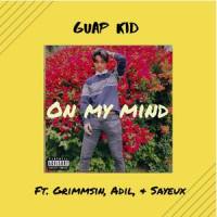 On My Mind_Guap Kid,Grimmsin,Adil,Sayeux