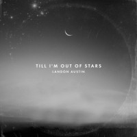 Till I'm Out of Stars_Landon Austin