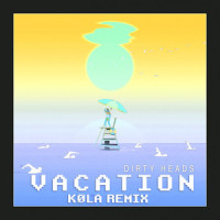 Vacation (feat. Dirty Heads)_KØLA,Dirty Heads