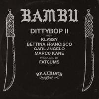 Dittybop II (feat. Klassy, Bettina Francisco, Carl Angelo & Marco Kane)_Bambu,Klassy,Bettina Francisco,Carl Angelo,Marco Kane