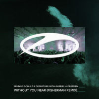 Without You Near_Markus Schulz,Departure,Gabriel & Dresden