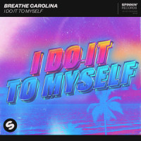 I Do It To Myself_Breathe Carolina