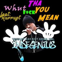 What Tha F$ck You Mean (feat. Kurupt)_Ras Au-T Amam MFA Indegenius,Kurupt