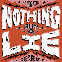 Nothing But A Lie_La Pegatina,Querbeat