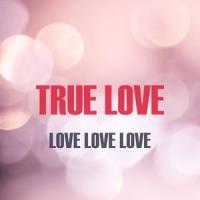 TRUE LOVE_LOVE LOVE LOVE