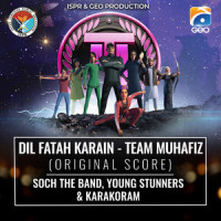 Dil Fatah Karain - Team Muhafiz (Original Score)_Soch the Band,YOUNG STUNNERS,Karakoram