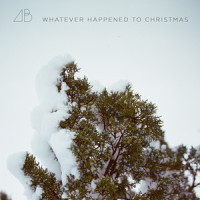 Whatever Happened to Christmas_Andrew Belle