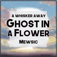 Ghost in a Flower_Mewsic
