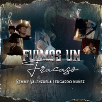 Fuimos Un Fracaso_Edgardo Nuñez,Remmy Valenzuela