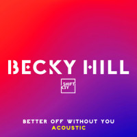 Better Off Without You_Becky Hill,Shift K3Y