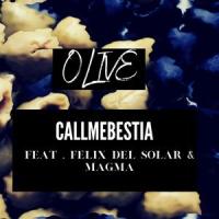 Olive (feat. Felix Del Solar & Magma Vazquez)_callmebestia,Felix Del Solar,Magma Vazquez