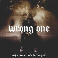 Wrong One_Major Beats,Xay Hill,Raw - B