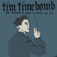 My Bucket's Got a Hole in It_Tim Timebomb