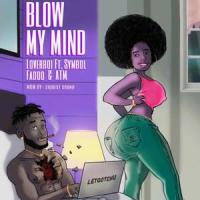 Blow My Mind(feat. Symbol, Fadoo & ATM Bills)_Loverboi,Symbol,Fadoo,Atm Bills