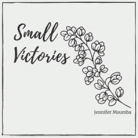 Small Victories_Jennifer Msumba
