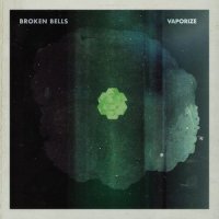 Vaporize_Broken Bells