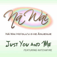 Just You and Me_Na Waiho'olu'u o ke Anuenue (Na Wai),Katchafire