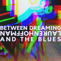 Between Dreaming and the Blues_Lauren Hoffman,Lauren Amrit Hoffman