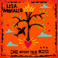 She Ought to Be King_Lisa Morales