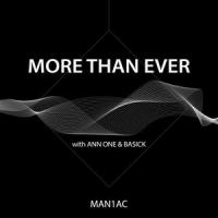 More Than Ever_MAN1AC,Ann One,Basick