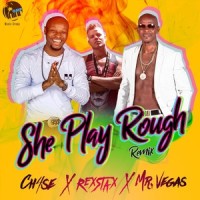 She Play Rough_Ch4se,Mr. Vegas,REX STAX