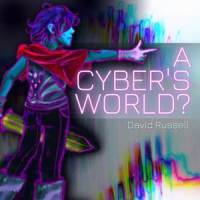 A Cyber's World?_David Russell