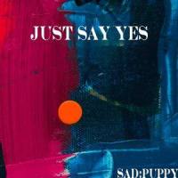 Just Say Yes_Sad Puppy