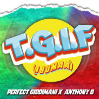 T.G.I.F._Perfect Giddimani,Anthony B