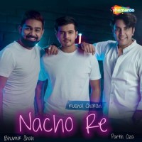 Nacho Re_Kushal Chokshi,Parth Oza,Bhumik Shah