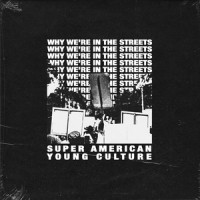 Why We're in the Streets_Super American,Young Culture