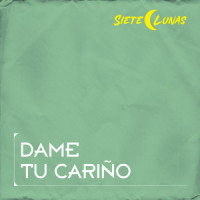 Dame Tu Cariño_Siete Lunas