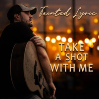 Take a Shot with Me_Tainted Lyric