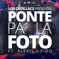 Ponte Pa' la Foto(feat. Alexis Y Fido)_Los Cadillacs,Alexis Y Fido